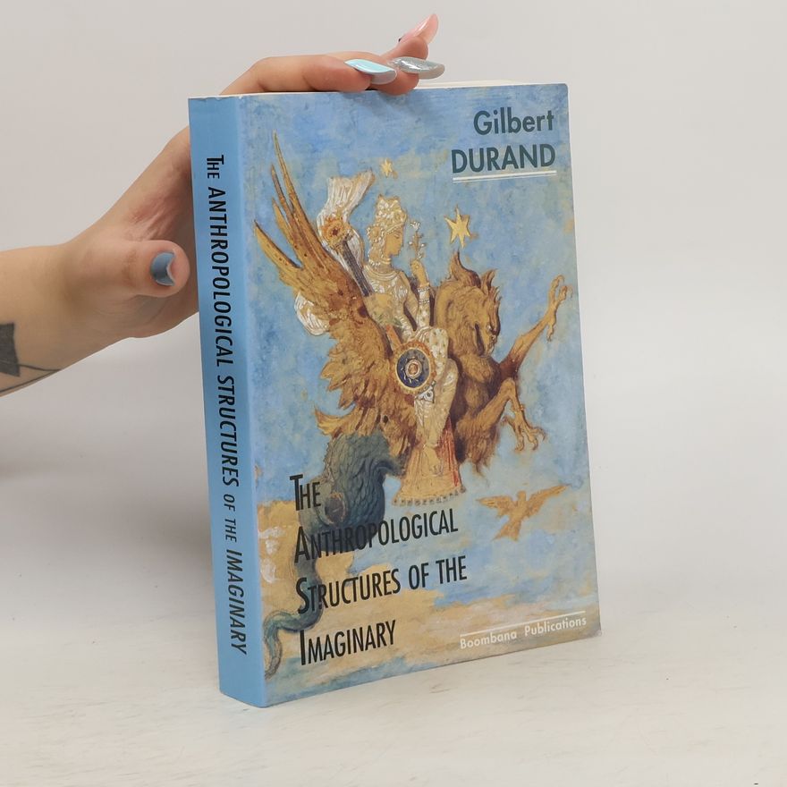Gilbert Durand The Anthropological Structures of the Imaginary
