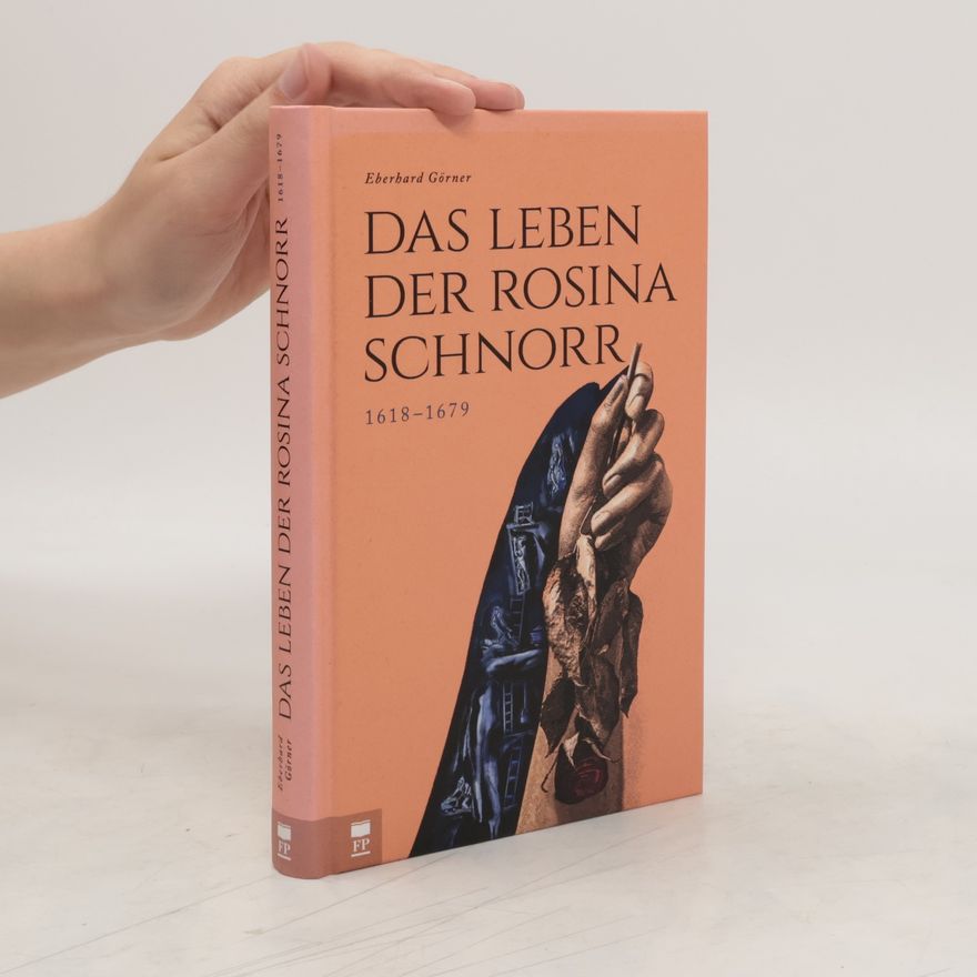 Eberhard Görner Das Leben der Rosina Schnorr 1618-1679