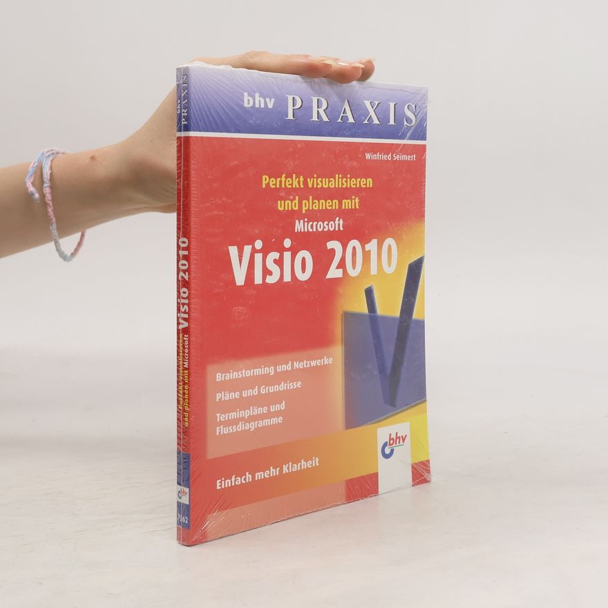 Winfried Seimert Perfekt visualisieren und planen mit Microsoft Visio 2010
