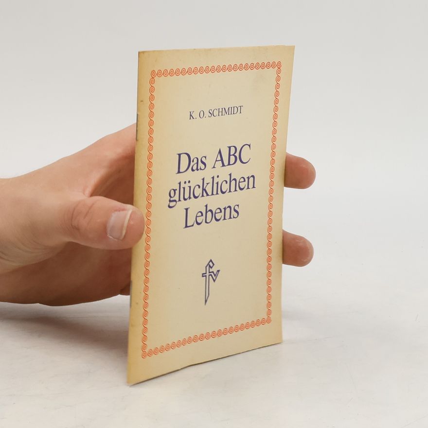 Karl Otto Schmidt Das ABC glücklichen Lebens