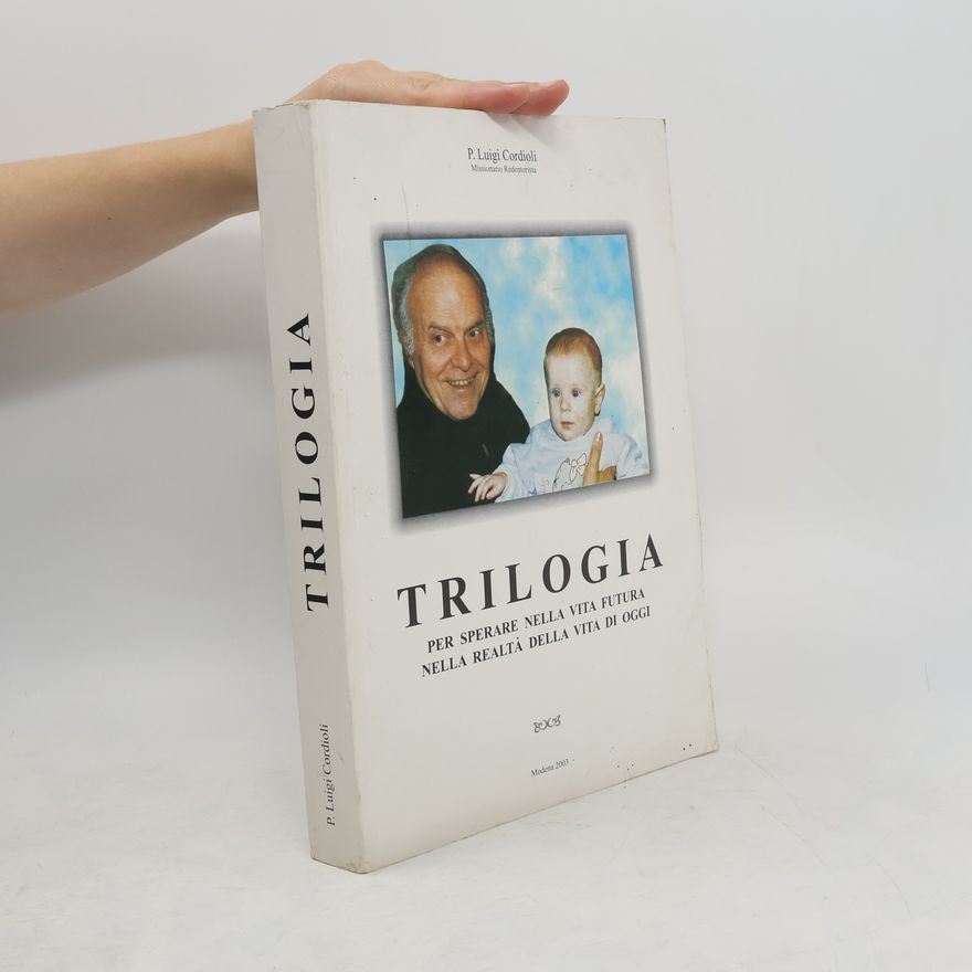 P. Luigi Cordioli Trilogia per sperare nella vita futura nella realtá della vita di oggi