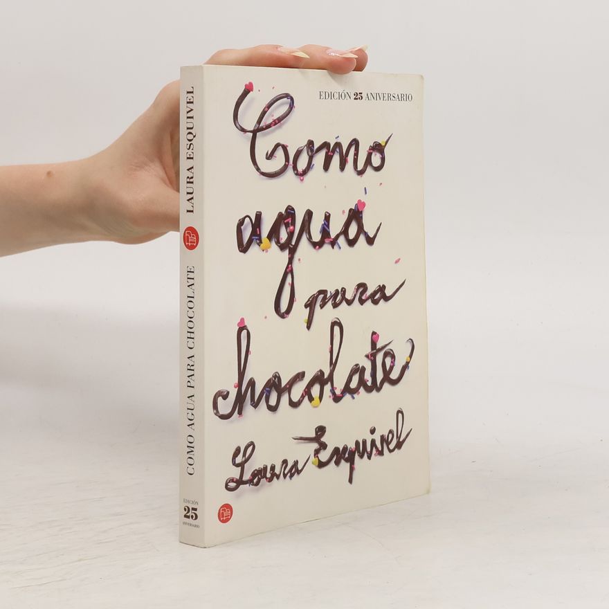 Laura Esquivel Como agua para chocolate : novela de entregas mensuales con recetas, amores y remedios caseros