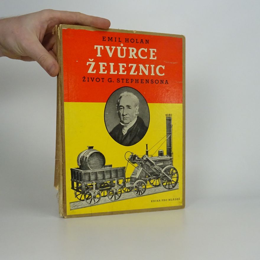 Emil Holan Tvůrce železnic. Život G. Stephensona.