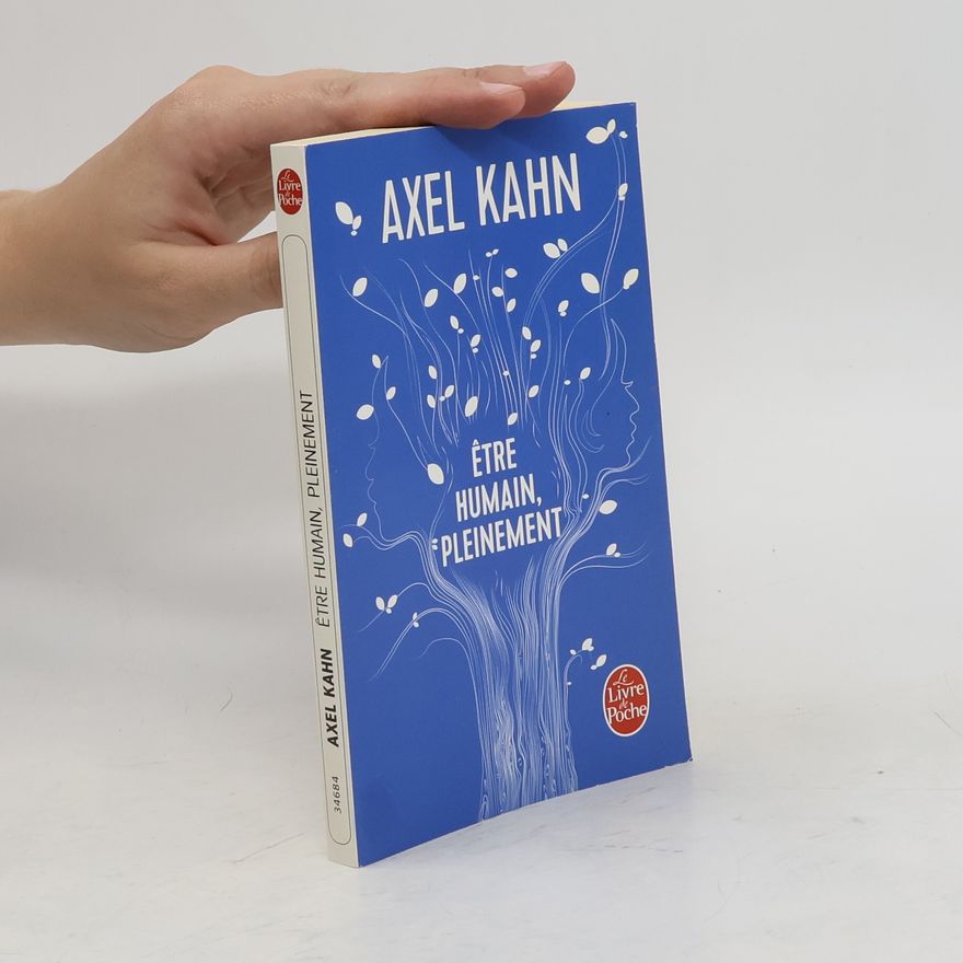 Axel Kahn Etre humain, pleinement