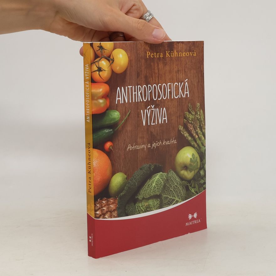 Petra Kühne Anthroposofická výživa. Potraviny a jejich kvalita