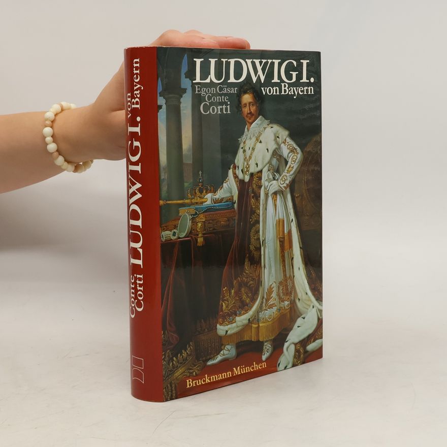 Egon Caesar Corti Ludwig I. [der Erste] von Bayern