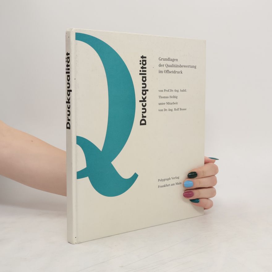 Thomas Helbig Druckqualität: Grundlagen der Qualitätsbewertung im Offsetdruck