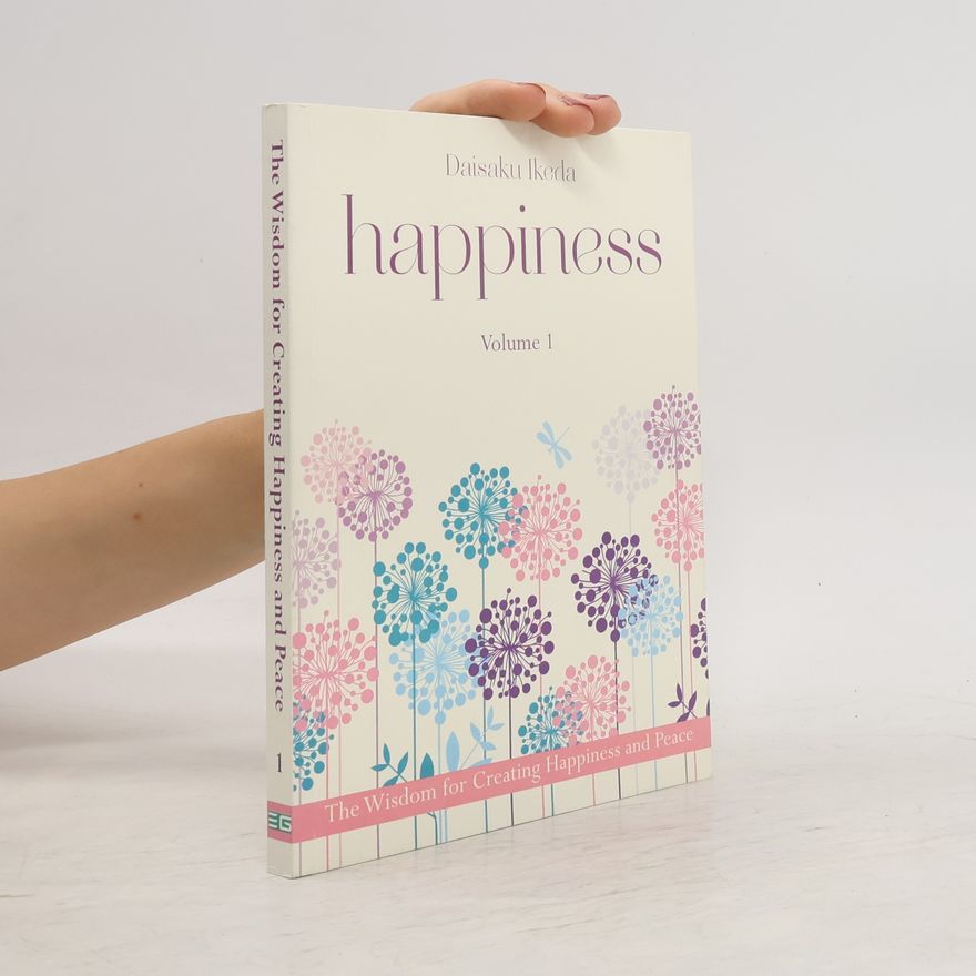 Daisaku Ikeda The Wisdom for Creating Happiness and Peace
