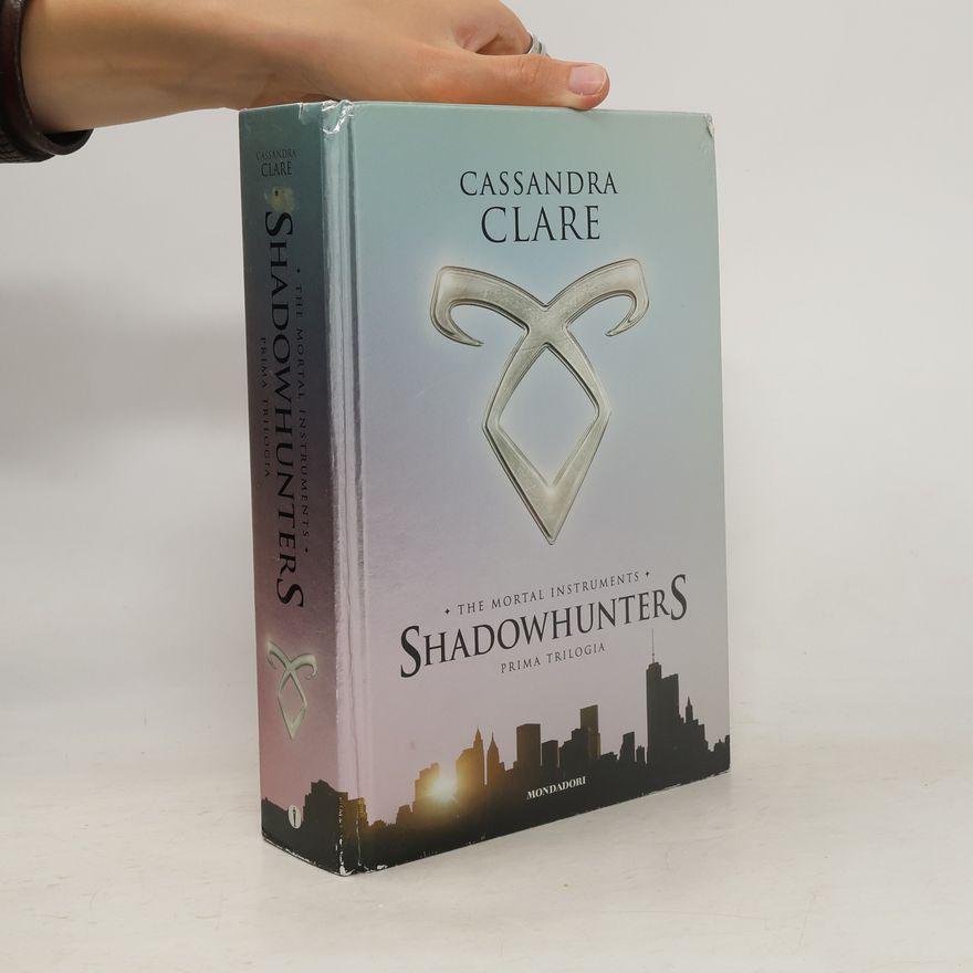 Cassandra Clare Prima trilogia. Shadowhunters. The Mortal Instruments