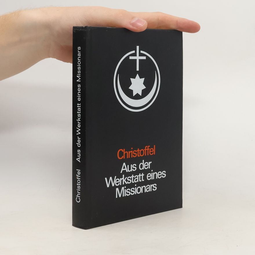 Ernst J. Christoffel Aus der Werkstatt eines Missionars
