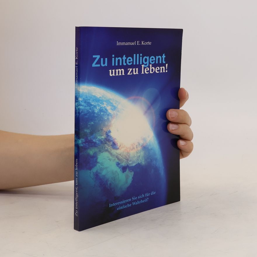 Immanuel E. Korte Zu intelligent um zu leben!