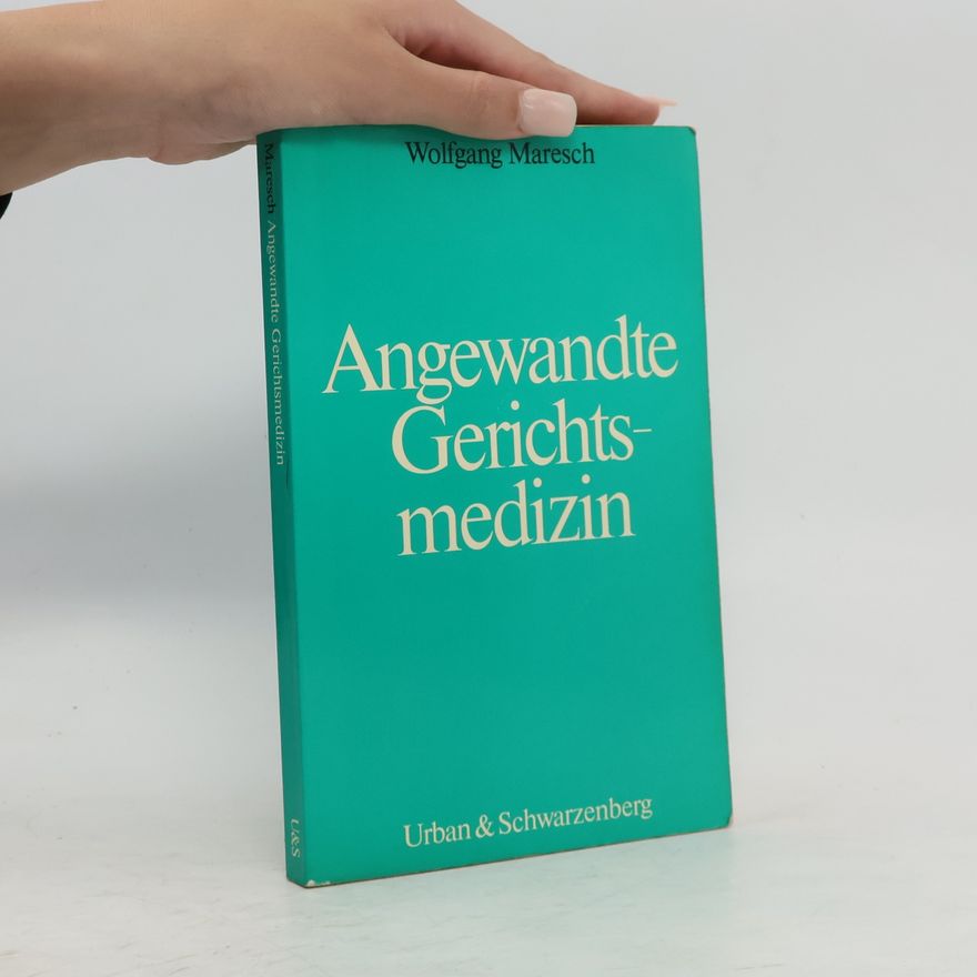 Wolfgang Maresch Angewandte Gerichtsmedizin