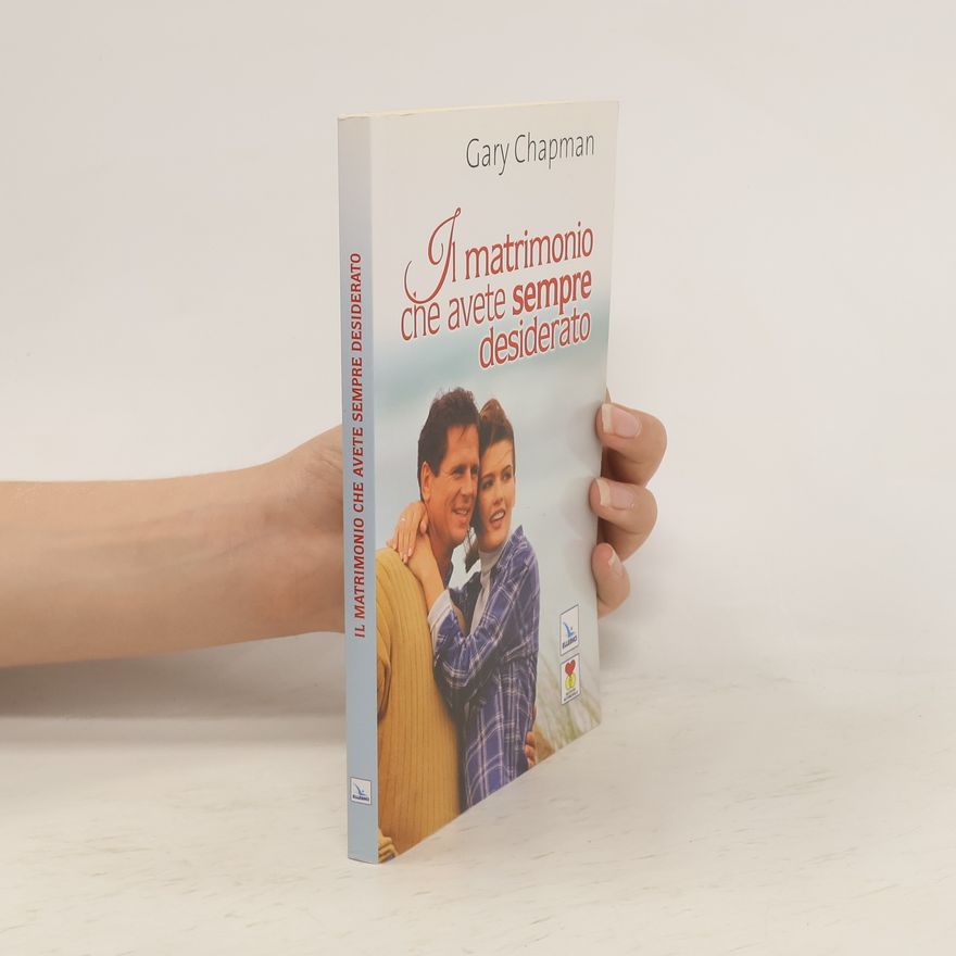 Gary Chapman Il matrimonio che avete sempre desiderato
