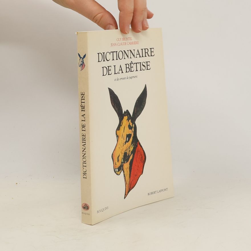Guy Bechtel Dictionnaire de la bêtise et des erreurs de jugement