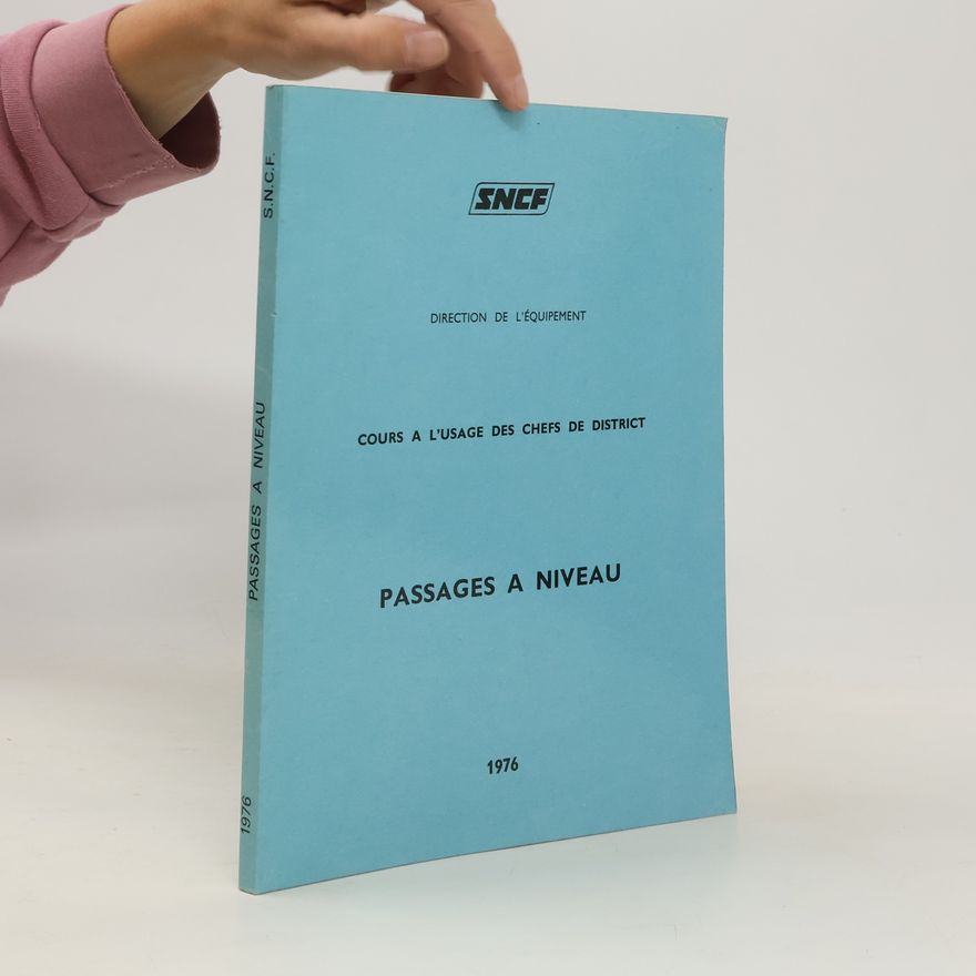 Various authors Direction de l'équipement. Cours a l'usage des chefs de district. Passages a niveau