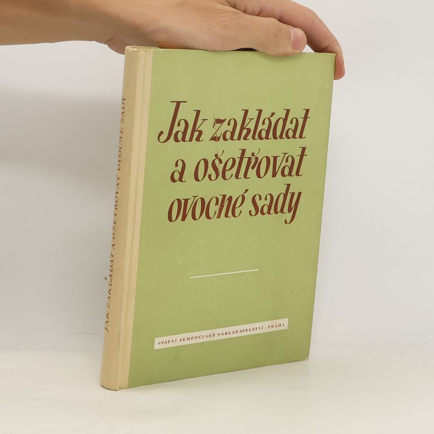 Various authors Jak zakládat a ošetřovat ovocné sady