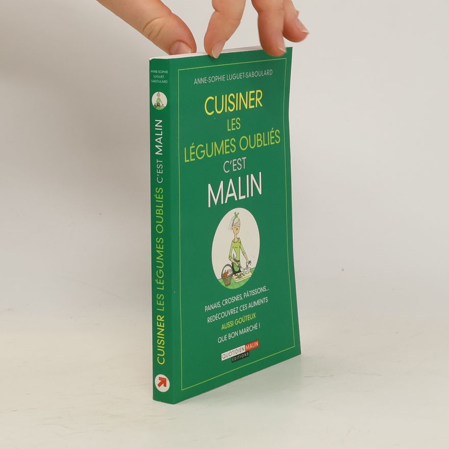 Anne-Sophie Luguet-Saboulard Cuisiner les légumes oubliés, c'est malin