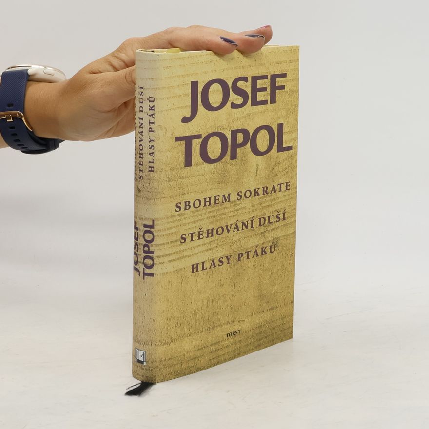 Josef Topol Sbohem Sokrate. Stěhování duší. Hlasy ptáků