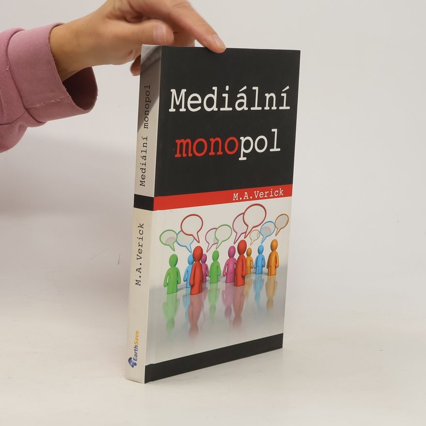 M. A. Verick Mediální monopol: Kontrola myšlenek a temná manipulace