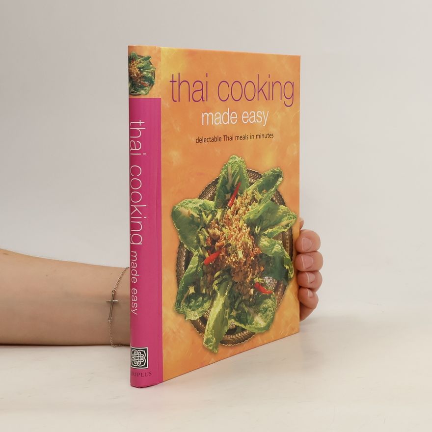 Kolektiv autorů Thai Cooking Made Easy: Delectable Thai Meals in Minutes [Thai Cookbook, Over 60 Recipes]