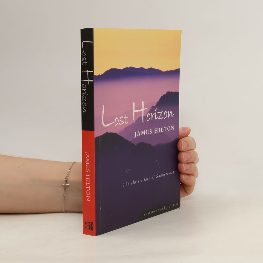 James Hilton Lost horizon: The classic tale of Shangri-La