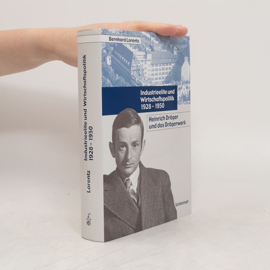 Bernhard Lorentz Industrieelite und Wirtschaftspolitik 1928 - 1950