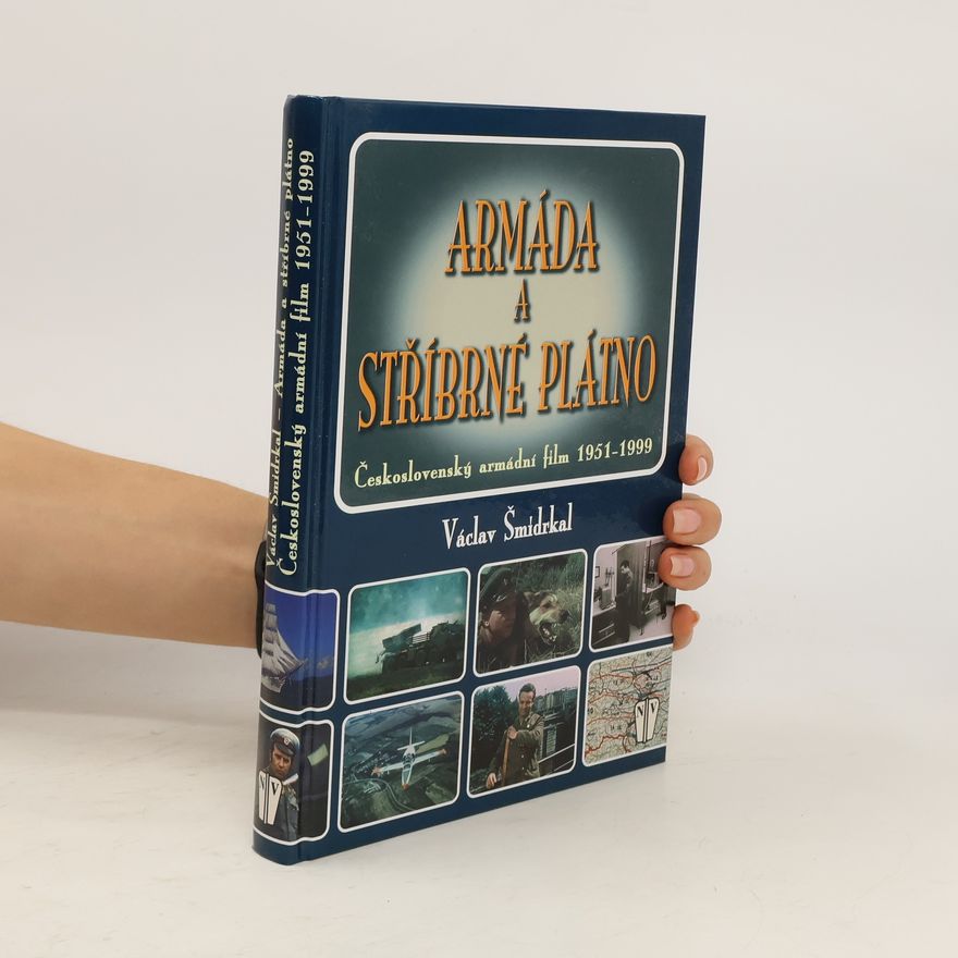 Václav Šmidrkal Armáda a stříbrné plátno. Československý armádní film 1951-1999