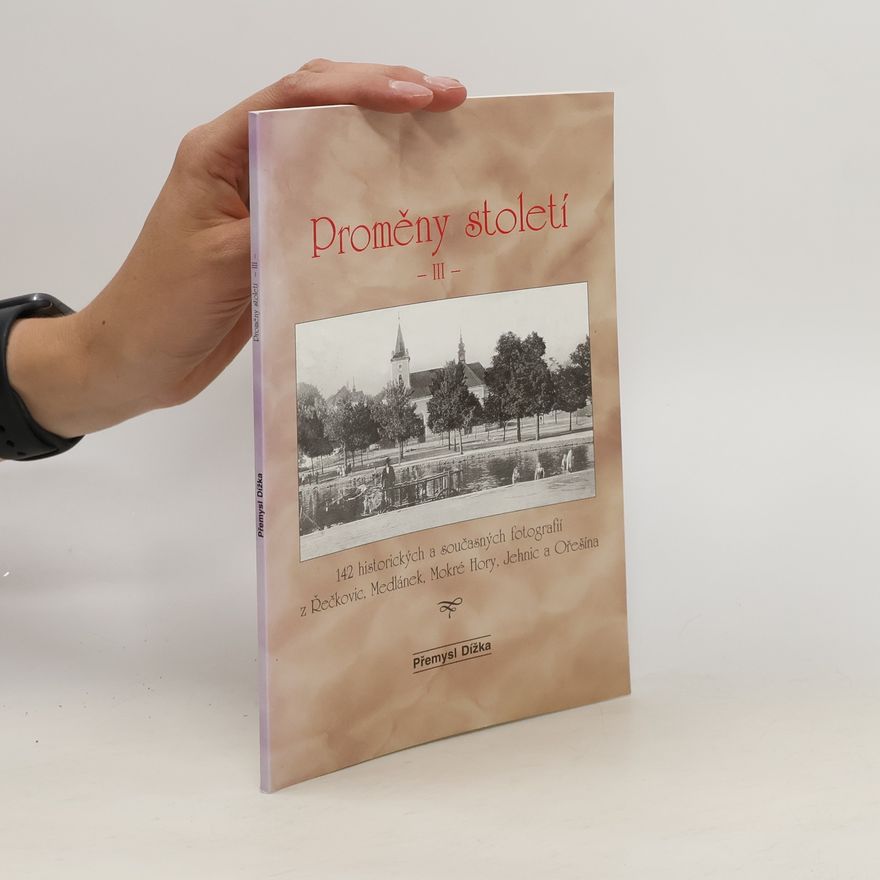 Přemysl Dížka Proměny století III: 142 historických a současných fotografií z Řečkovic, Medlánek, Mokré Hory, Jehnic a Ořešína