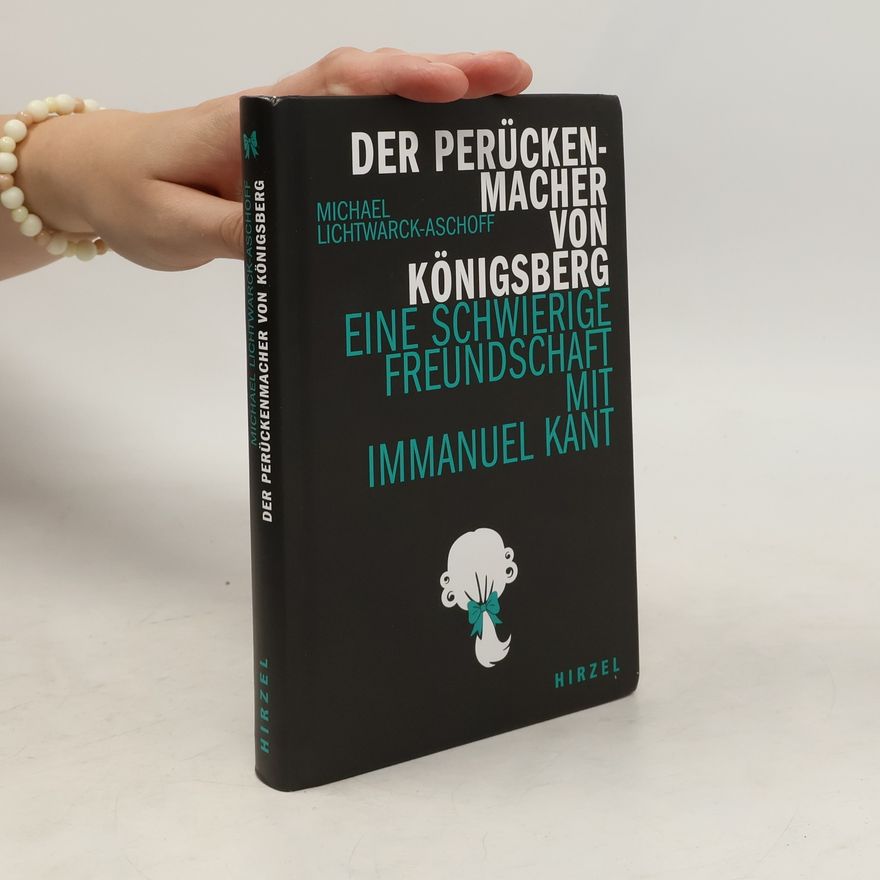 Michael Lichtwarck-Aschoff Der Perückenmacher von Königsberg