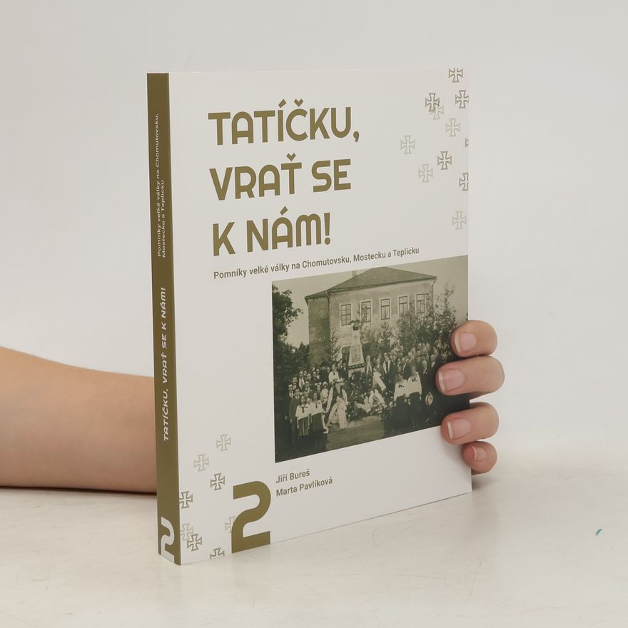 Marta Pavlíková Tatíčku, vrať se k nám! 2, Pomníky velké války na Chomutovsku, Mostecku a Teplicku