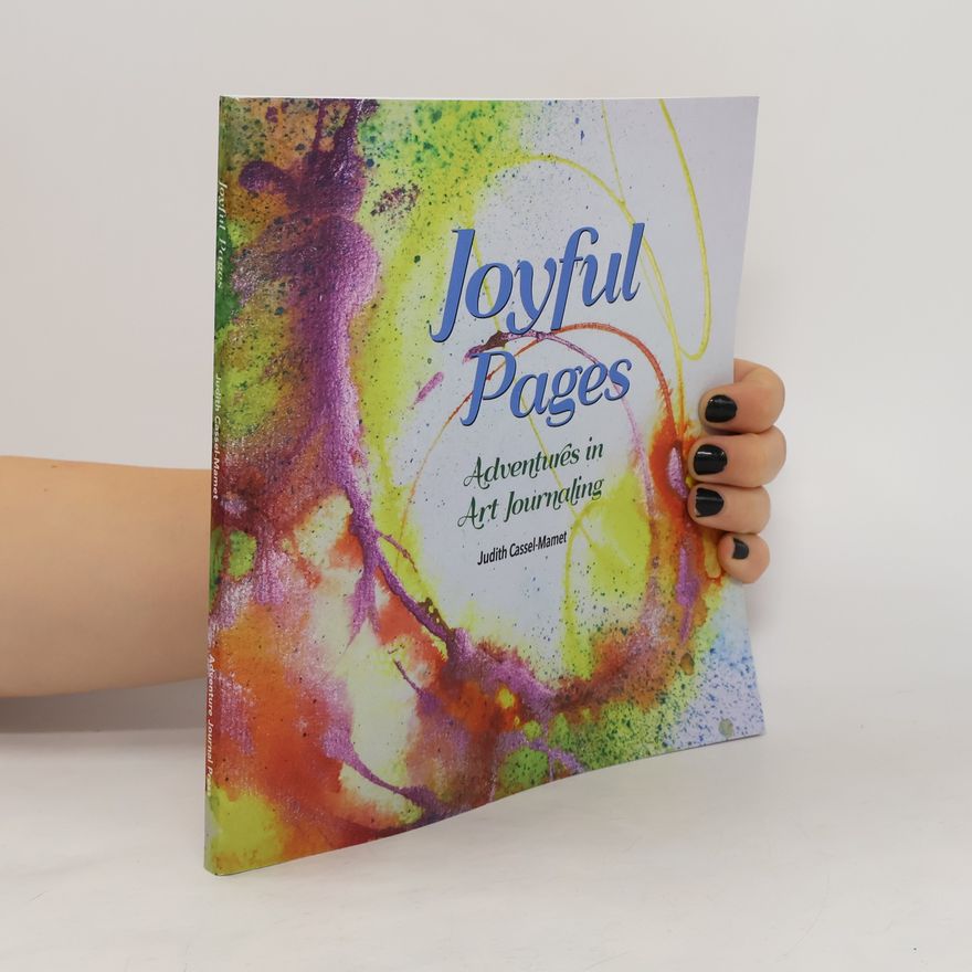 Judith Cassel-Mamet Joyful Pages. Adventures in Art Journaling