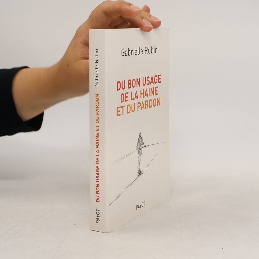 Gabrielle Rubin Du bon usage de la haine et du pardon