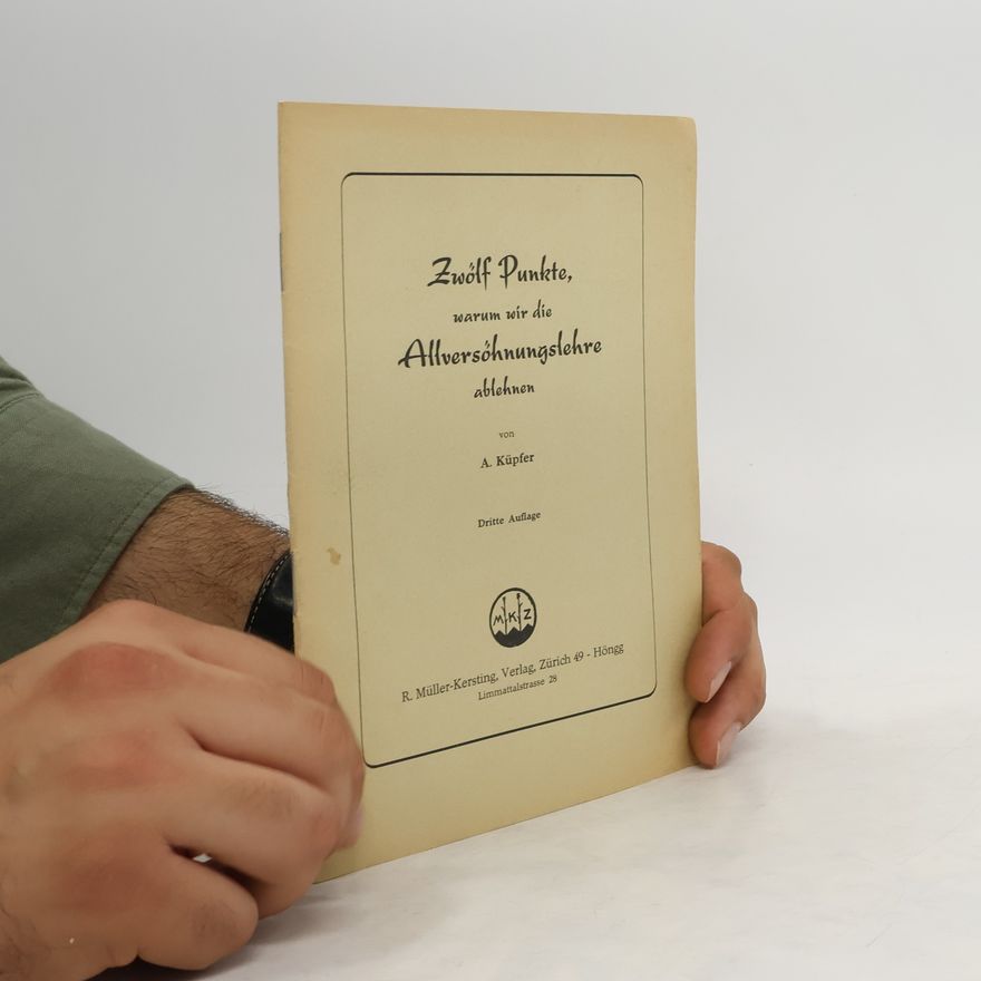 Adolf Küpfer Zwölf Punkte, warum wir die Allversöhnungslehre ablehnen