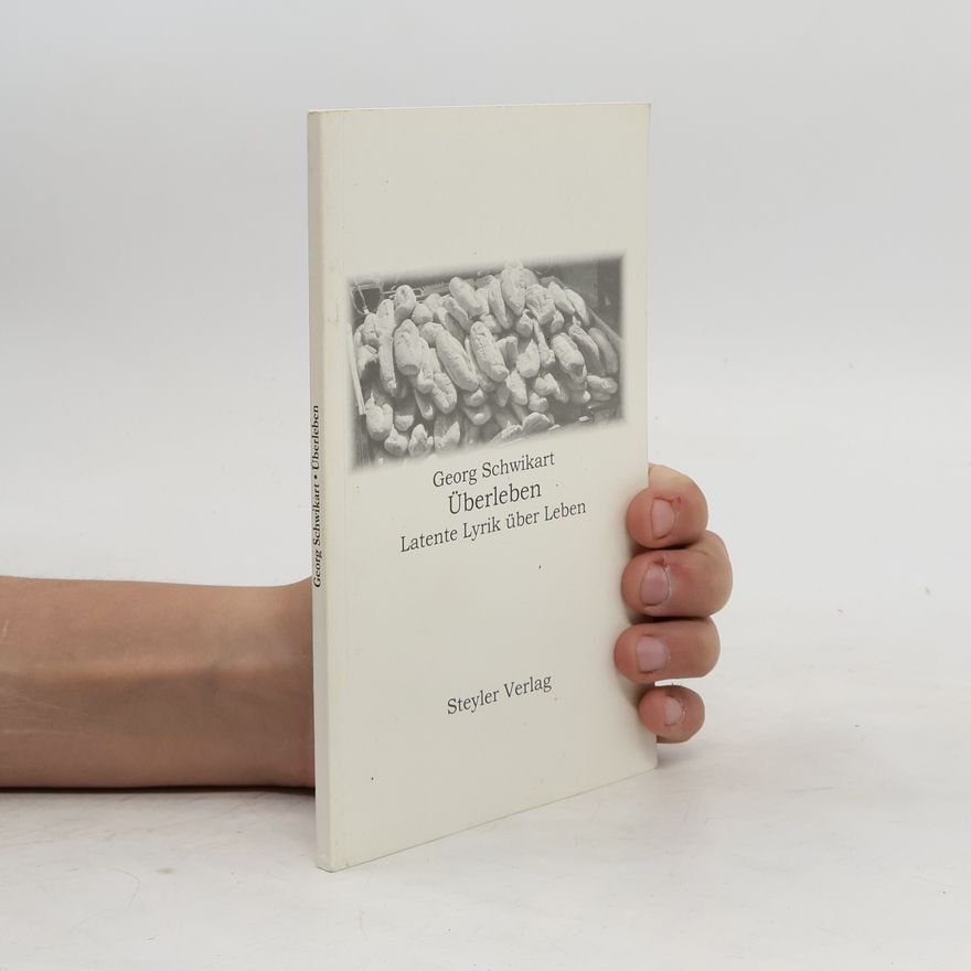Georg Schwikart Überleben Latente Lyrik über Leben