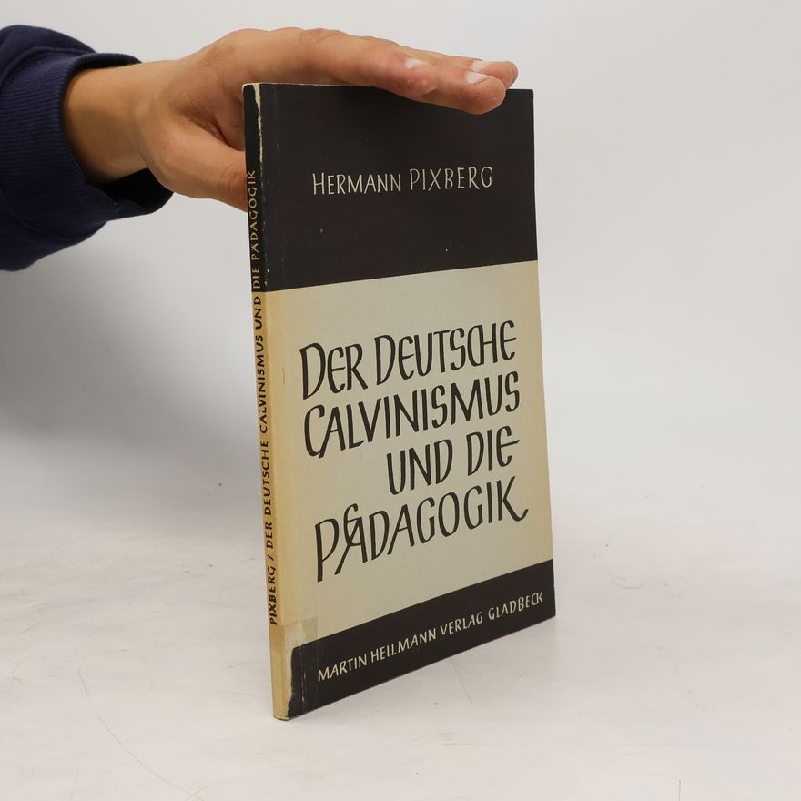 Hermann Pixberg Der deutsche Calvinismus und die Pädagogik