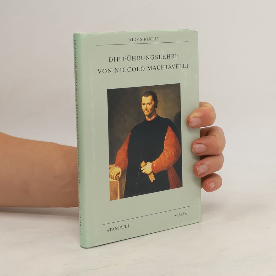 Alois Riklin Die Führungslehre von Niccolò Machiavelli