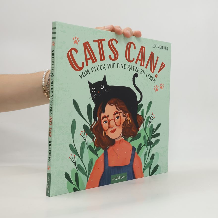 Lea Melcher Cats can!. Vom Glück wie eine Katze zu leben