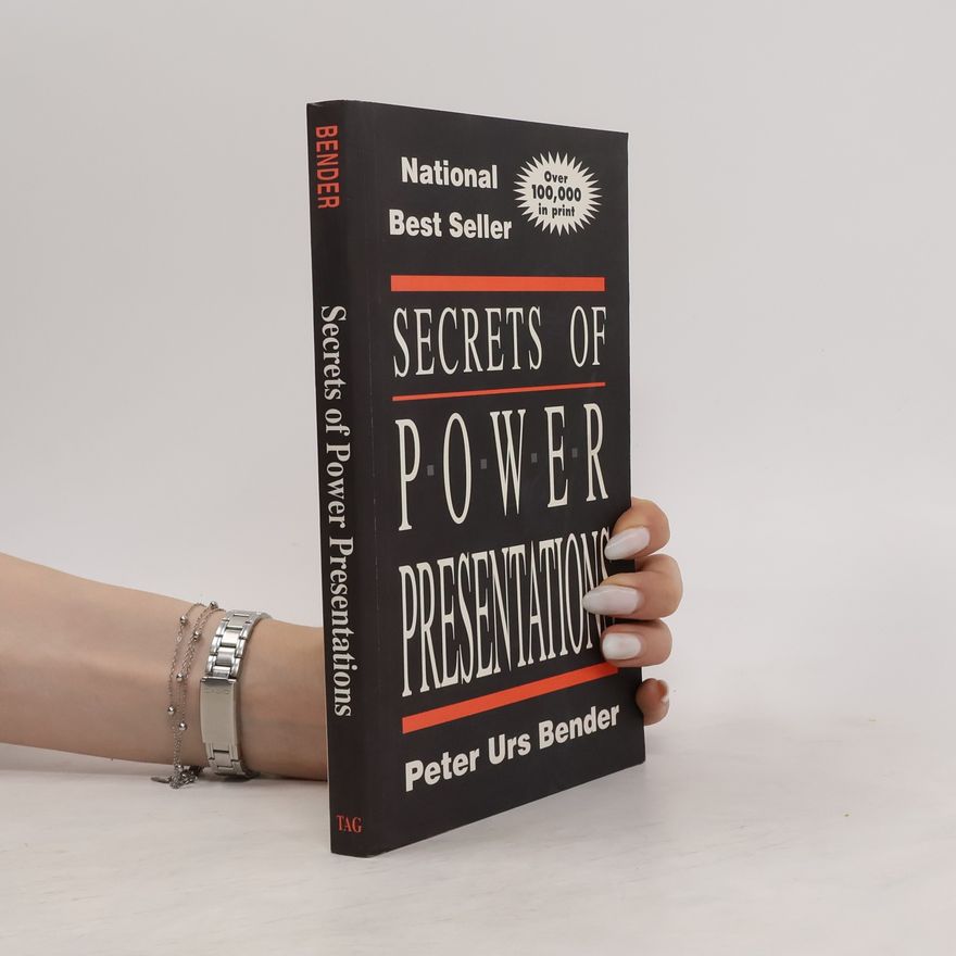 Peter Urs Bender Secrets of Power Presentations