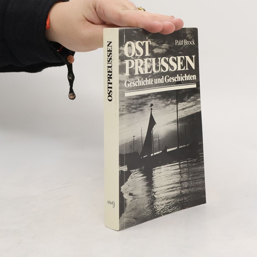 Paul Brock Ostpreußen. Geschichte und Geschichten
