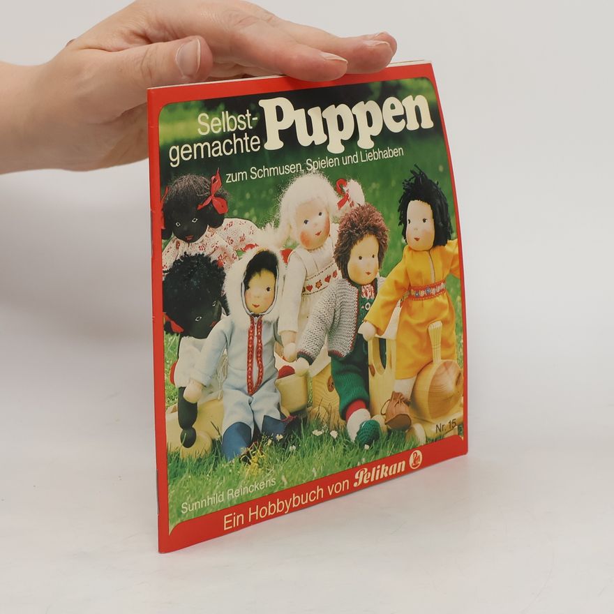 Sunnhild Reinckens Selbstgemachte Puppen zum Schmusen, Spielen und Liebhaben