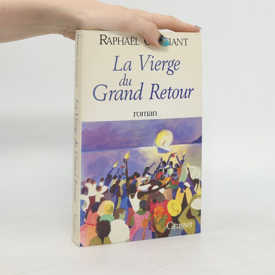 Raphaël Confiant La vierge du grand retour
