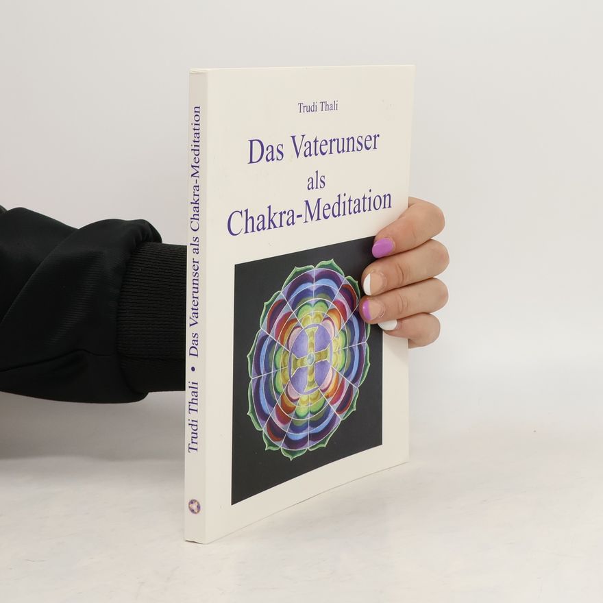 Trudi Thali Das Vaterunser als Chakra-Meditation