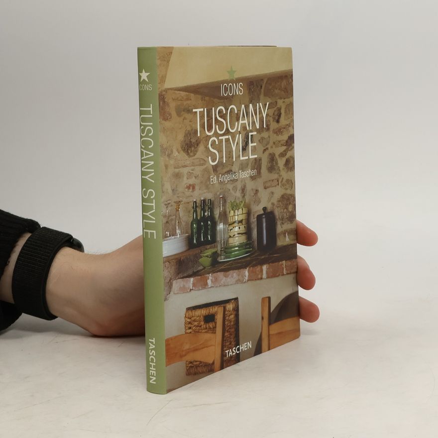 Angelika Taschen Tuscany style : landscapes, terraces & houses, interiors, details
