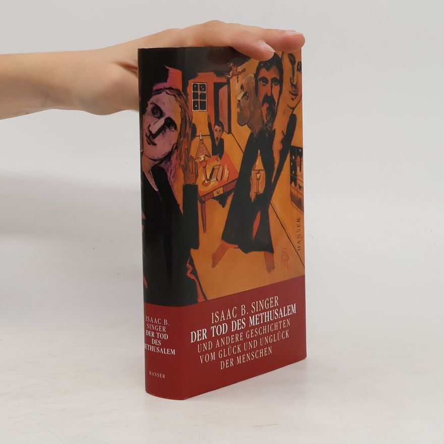 Isaac Bashevis Singer Der Tod des Methusalem und andere Geschichten vom Glück und Unglück des Menschen. Erzählungen