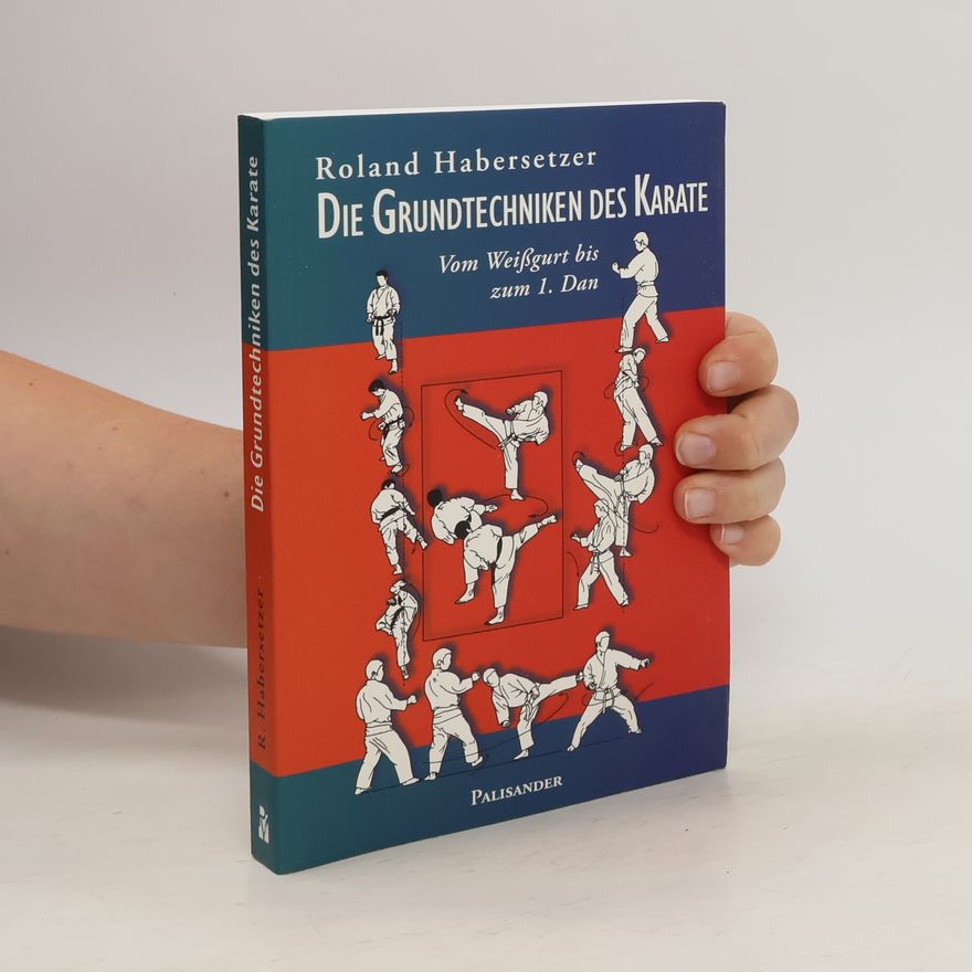 Roland Habersetzer Die Grundtechniken des Karate