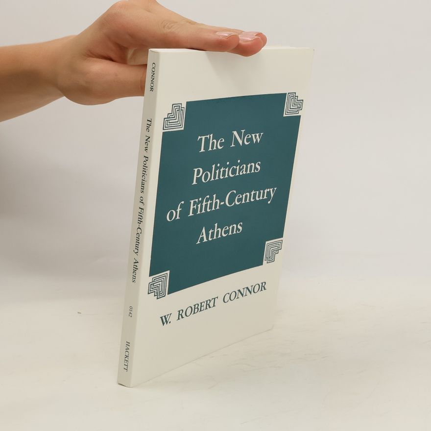 W. Robert Connor The New Politicians of Fifth-century Athens