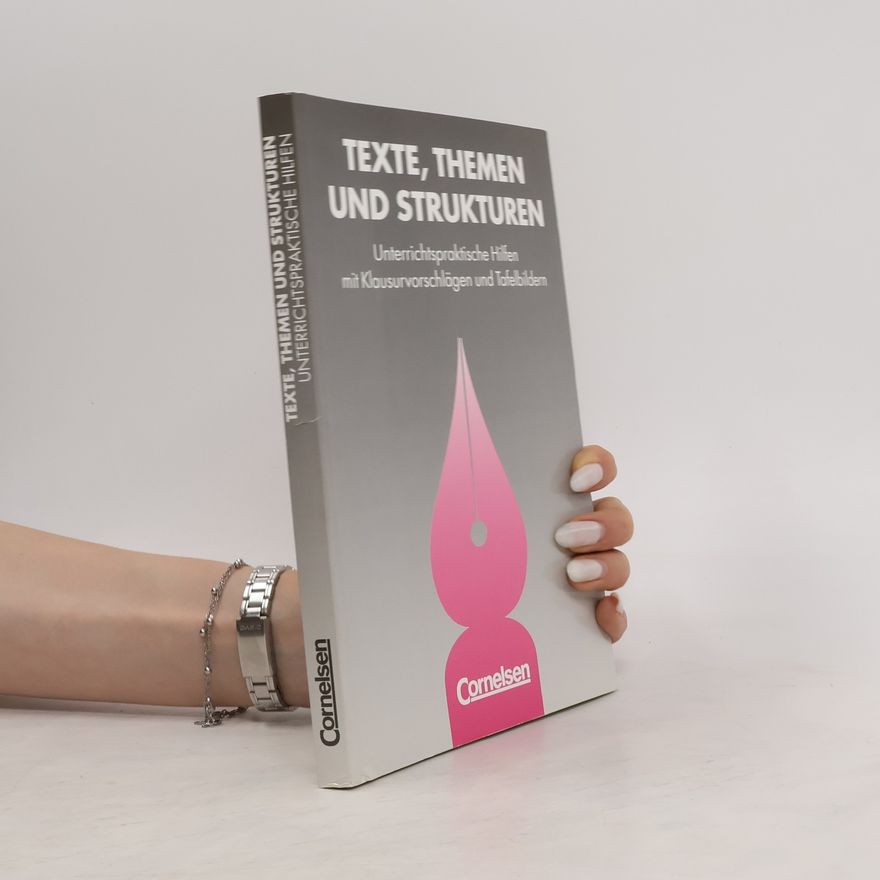 Bernd Schurf Texte, Themen und Strukturen. Unterrichtspraktische Hilfen mit Klausurvorschlägen und Tafelbildern