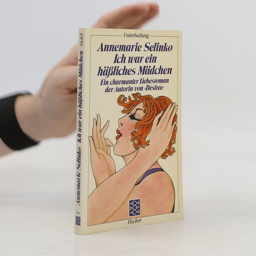 Annemarie Selinko Ich war ein häßliches Mädchen. Roman