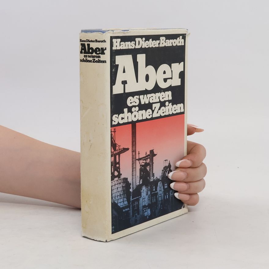Hans Dieter Baroth Aber es waren schöne Zeiten