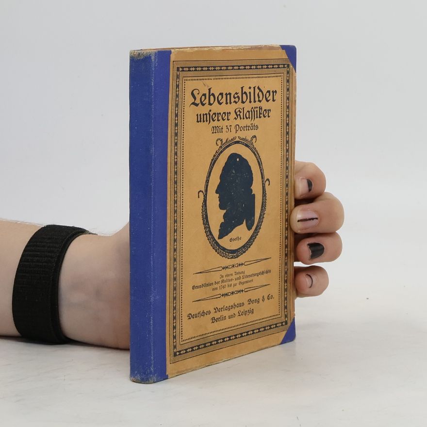 Josef Abheiter Lebensbilder unserer Klassiker mit 47 Porträts. Goethe
